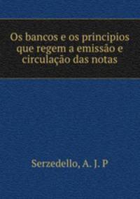 Os bancos e os principios que regem a emissao e circulacao das notas