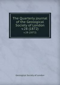 The Quarterly journal of the Geological Society of London. v.28 (1872)