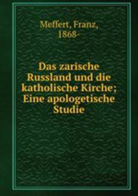 Das zarische Russland und die katholische Kirche; Eine apologetische Studie