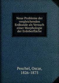 Neue Probleme der vergleichenden Erdkunde als Versuch einer Morphologie der Erdoberflache