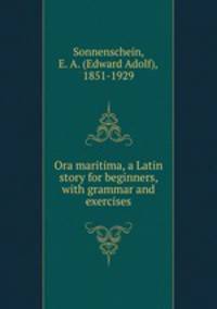 Ora maritima, a Latin story for beginners, with grammar and exercises