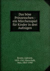 Das bose Prinzesschen : ein Marchenspiel fur Kinder in drei Aufzugen