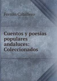 Cuentos y poesias populares andaluces: Coleccionados