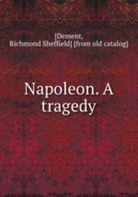 Napoleon. A tragedy