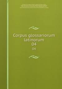 Corpus glossariorum latinorum. 04