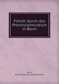 Fuhrer durch das Provinzialmuseum in Bonn