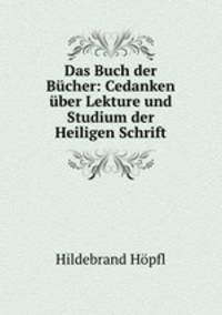 Das Buch der Bucher: Cedanken uber Lekture und Studium der Heiligen Schrift