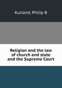 Religion and the law of church and state and the Supreme Court