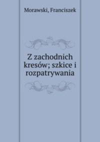 Z zachodnich kresow; szkice i rozpatrywania
