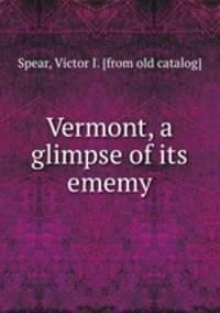 Vermont, a glimpse of its ememy