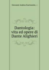 Dantologia: vita ed opere di Dante Alighieri