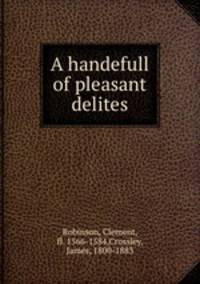 A handefull of pleasant delites