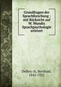 Grundfragen der Sprachforschung : mit Rucksicht auf W. Wundts Sprachpsychologie erortert