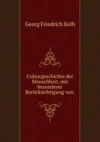 Culturgeschichte der Menschheit, mit besonderer Berucksichtigung von .