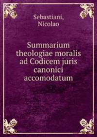 Summarium theologiae moralis ad Codicem juris canonici accomodatum