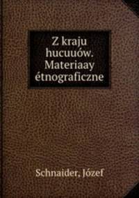 Z kraju hucuuow. Materiaay etnograficzne.