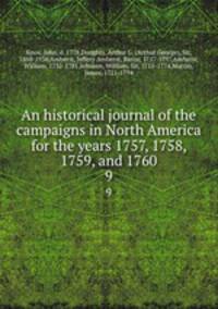 An historical journal of the campaigns in North America for the years 1757, 1758, 1759, and 1760. 9