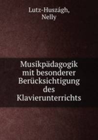 Musikpadagogik mit besonderer Berucksichtigung des Klavierunterrichts