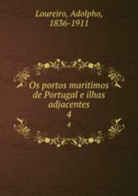 Os portos maritimos de Portugal e ilhas adjacentes. 4