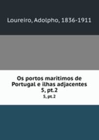 Os portos maritimos de Portugal e ilhas adjacentes. 5, pt.2