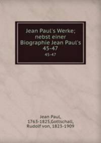 Jean Paul`s Werke; nebst einer Biographie Jean Paul`s. 45-47