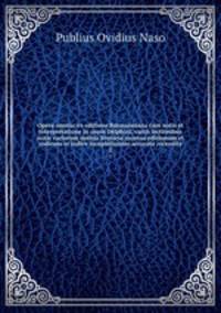 Opera omnia; ex editione Burmanniana cum notis et interpretatione in usum Delphini, variis lectionibus notis variorum notitia literaria recensu editionum et codicum et indice locupletissimo accurate recensita. 2
