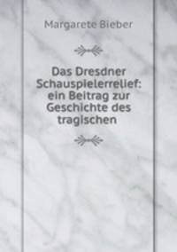 Das Dresdner Schauspielerrelief: ein Beitrag zur Geschichte des tragischen .