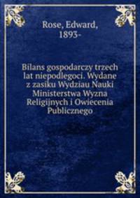 Bilans gospodarczy trzech lat niepodlegoci. Wydane z zasiku Wydziau Nauki Ministerstwa Wyzna Religijnych i Owiecenia Publicznego