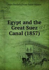 Egypt and the Great Suez Canal (1857)