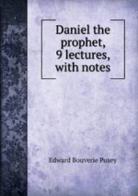 Daniel the prophet, 9 lectures, with notes