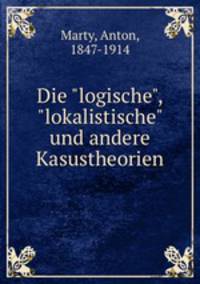 Die "logische", "lokalistische" und andere Kasustheorien
