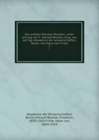 Die antiken Mnzen Mysiens; unter leitung von F. Imhoof-Blumer, hrsg. von der Kgl. Akademie der wissenschaften, bearb. von Hans von Fritze. 1