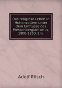 Das religiose Leben in Hohenzollern unter dem Einflusse des Wessenbergianismus, 1800-1850: Ein .