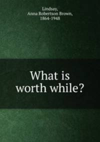 What is worth while?