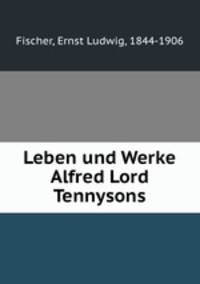 Leben und Werke Alfred Lord Tennysons