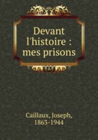 Devant l`histoire : mes prisons