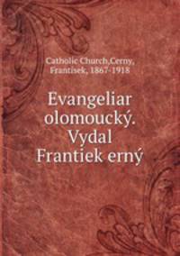 Evangeliar olomoucky. Vydal Frantiek erny