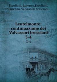 Leutelmonte; continuazione dei Valvassori bresciani. 3-4