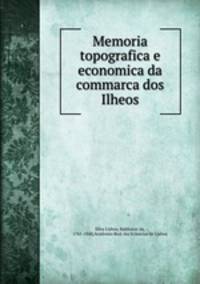 Memoria topografica e economica da commarca dos Ilheos