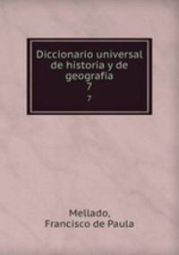 Diccionario universal de historia y de geografia. 7