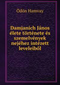 Damjanich Janos elete tortenete es szemelvenyek nejehez intezett leveleibol