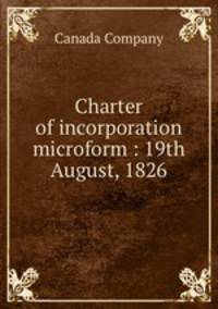 Charter of incorporation microform : 19th August, 1826