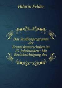 Das Studienprogramm der Franziskanerschulen im 13. Jahrhundert: Mit Berucksichtigung des .