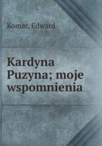 Kardyna Puzyna; moje wspomnienia