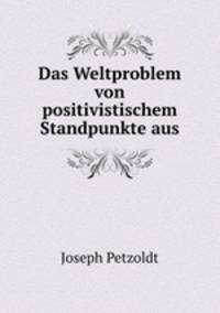 Das Weltproblem von positivistischem Standpunkte aus