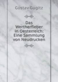 Das Wertherfieber in Oesterreich: Eine Sammlung von Neudrucken