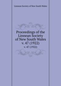 Proceedings of the Linnean Society of New South Wales. v. 47 (1922)