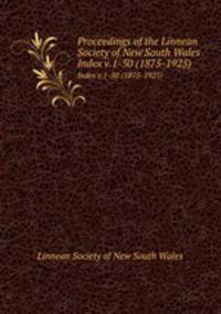 Proceedings of the Linnean Society of New South Wales. Index v.1-50 (1875-1925)
