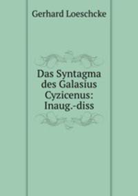 Das Syntagma des Galasius Cyzicenus: Inaug.-diss