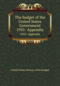 The budget of the United States Government. 1955- Appendix